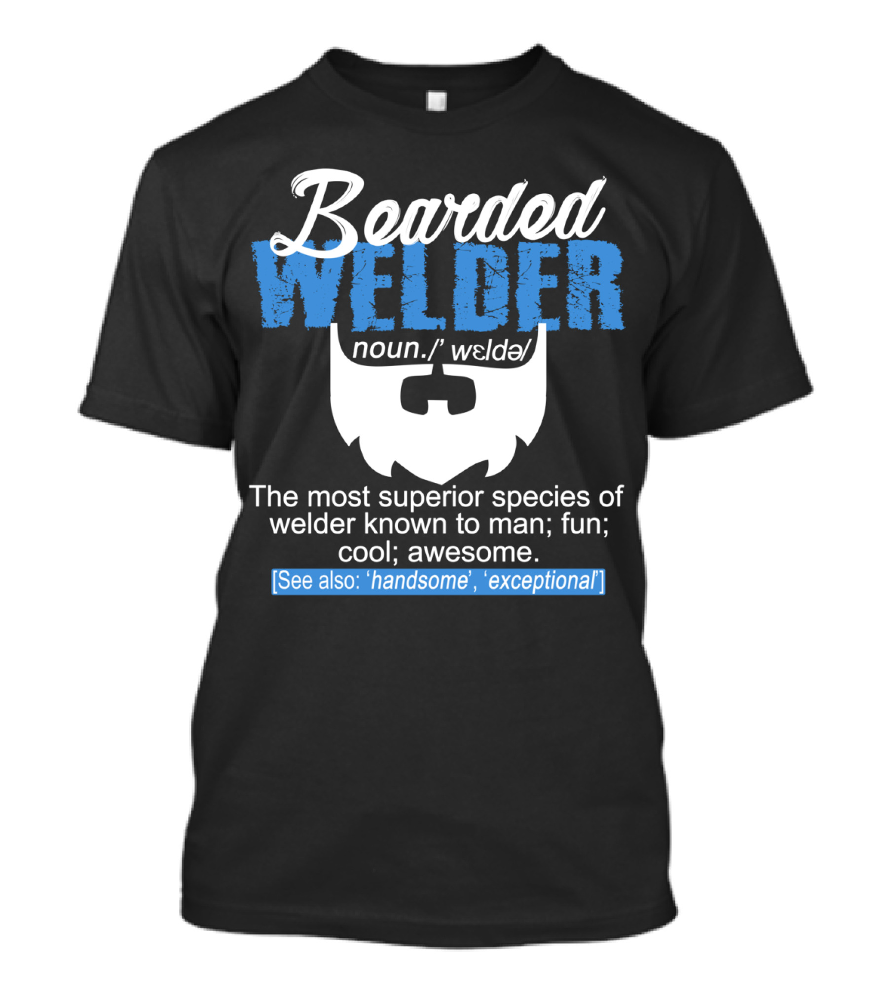 Bearded Welder Noun Definition Most Superior Species Fun Cool Awesome Handsome Exceptional T-Shirt