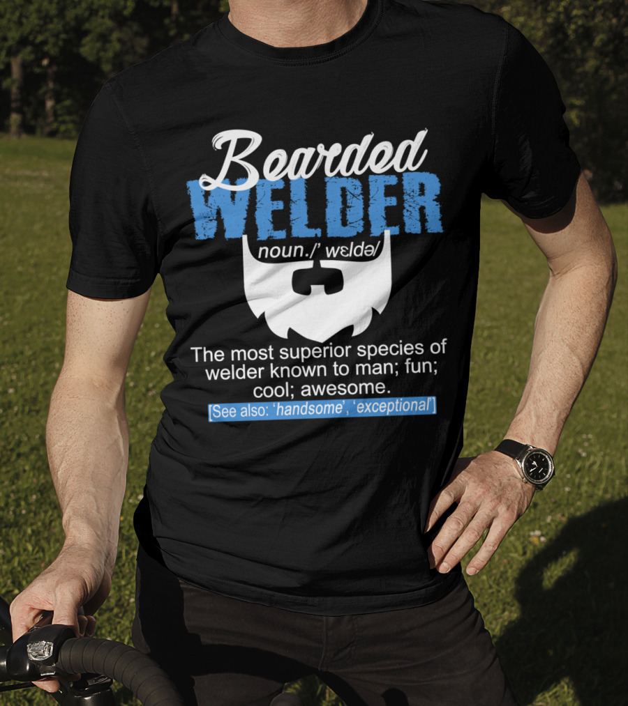Bearded Welder Noun Definition Most Superior Species Fun Cool Awesome Handsome Exceptional T-Shirt