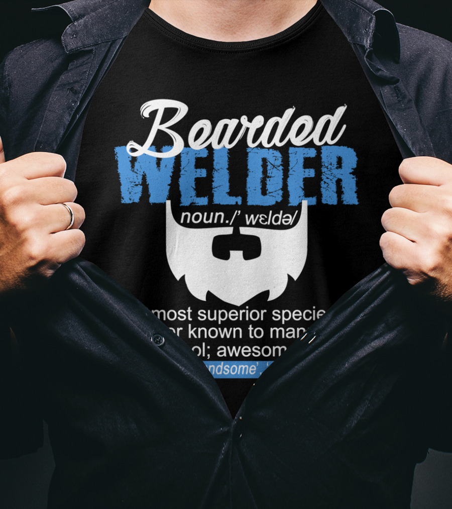 Bearded Welder Noun Definition Most Superior Species Fun Cool Awesome Handsome Exceptional T-Shirt