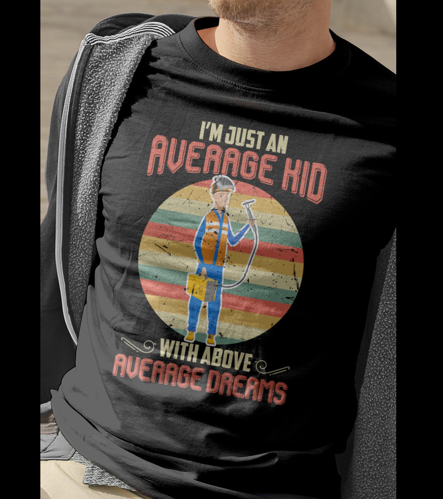 I'm Just An Average Kid With Above Average Dreams Welder T-Shirt