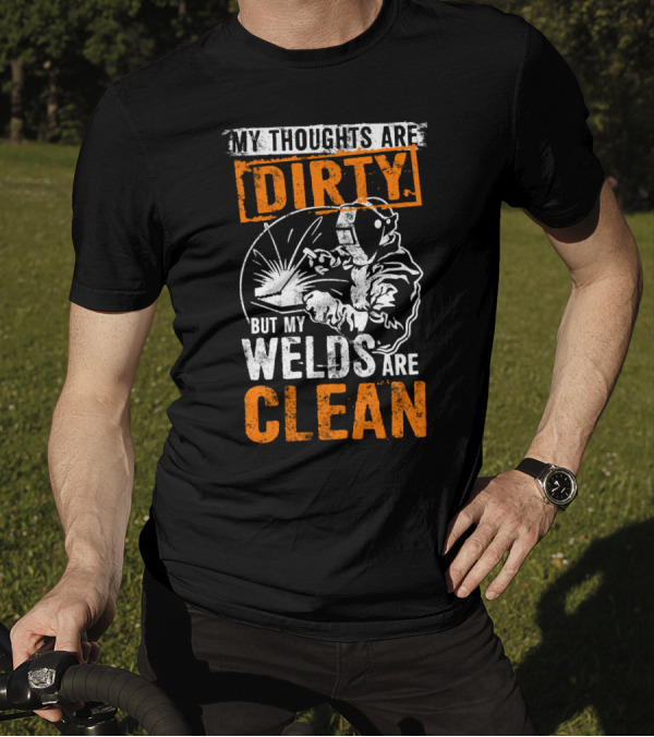Dirty Thoughts Clean Welds Bold Text Welding T-Shirt