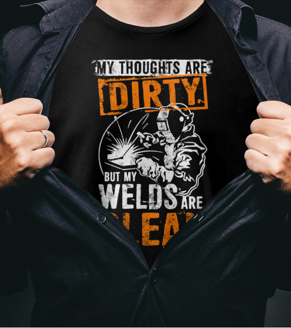Dirty Thoughts Clean Welds Bold Text Welding T-Shirt