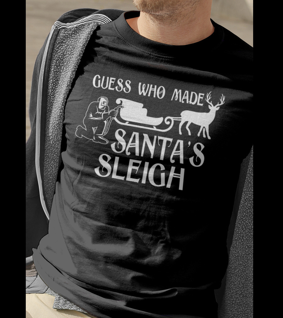 Welder Guess Who Made Santa's Sleigh With Reindeer And Sleigh Iconic T-Shirt