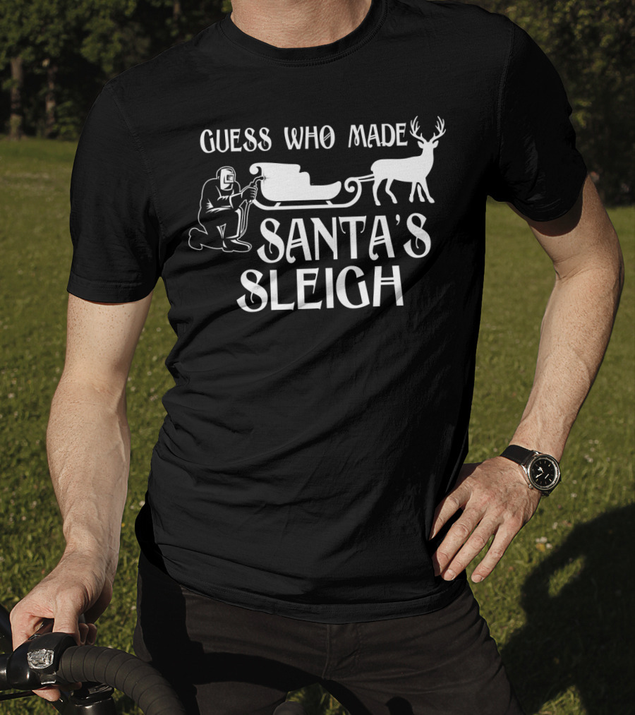 Welder Guess Who Made Santa's Sleigh With Reindeer And Sleigh Iconic T-Shirt