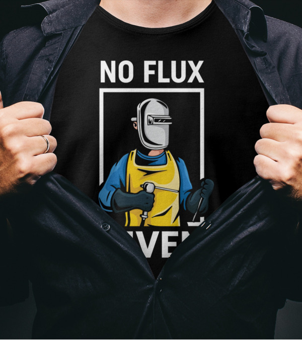 No Flux Given Welder Hobby Joke With Welding Gear And Mask T-Shirt