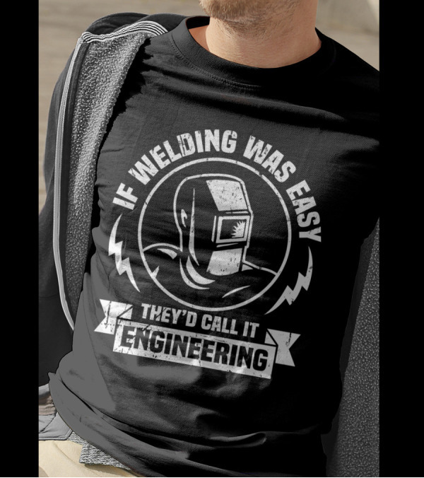 If Welding Was Easy They'd Call It Engineering Welding Mask T-Shirt