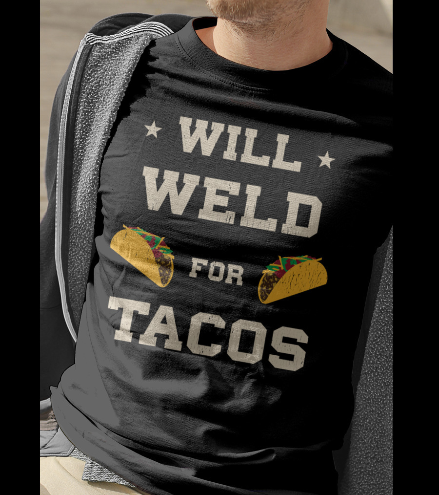 Will Weld For Tacos With Stars And Taco Graphics T-Shirt