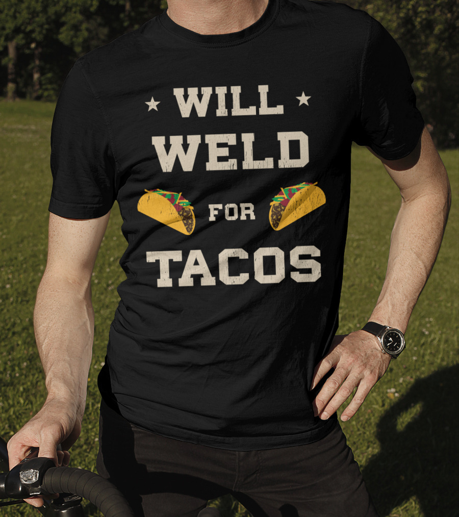Will Weld For Tacos With Stars And Taco Graphics T-Shirt