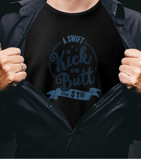 A Swift Kick In The Butt Only $1.00 T-Shirt