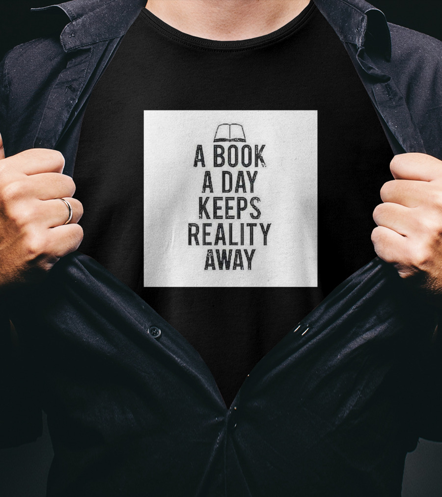 A Book A Day Keeps Reality Away T-Shirt