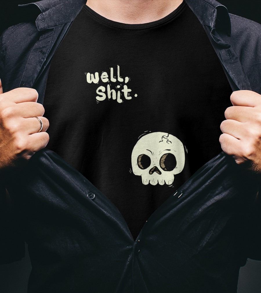 Well, Shit Skull Alas 1170425 T-Shirt
