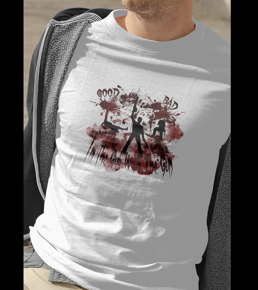 Good Bad I'm The Guy With The Gun Ash Williams 404895 T-Shirt
