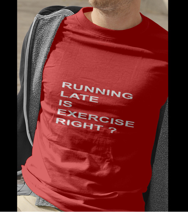RUNNING LATE IS EXERCISE RIGHT QUESTION MARK T-Shirt