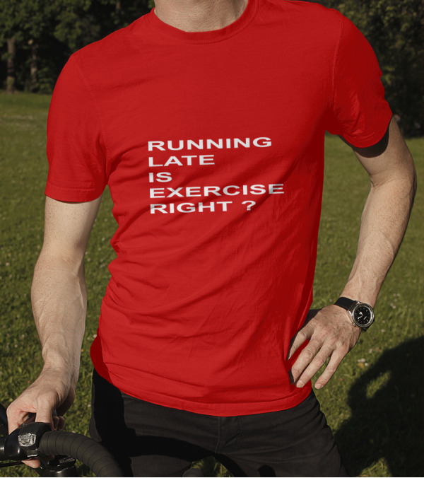RUNNING LATE IS EXERCISE RIGHT QUESTION MARK T-Shirt