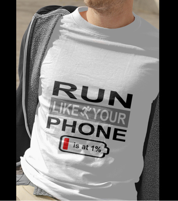 RUN LIKE YOUR PHONE IS AT 1% T-Shirt