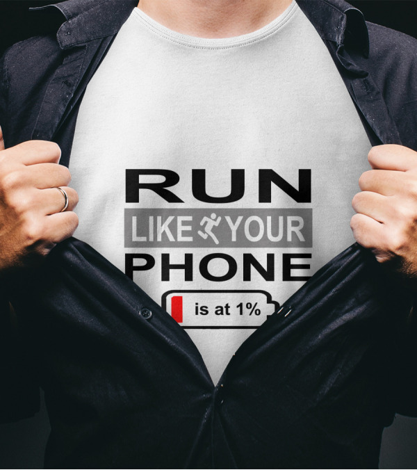 RUN LIKE YOUR PHONE IS AT 1% T-Shirt