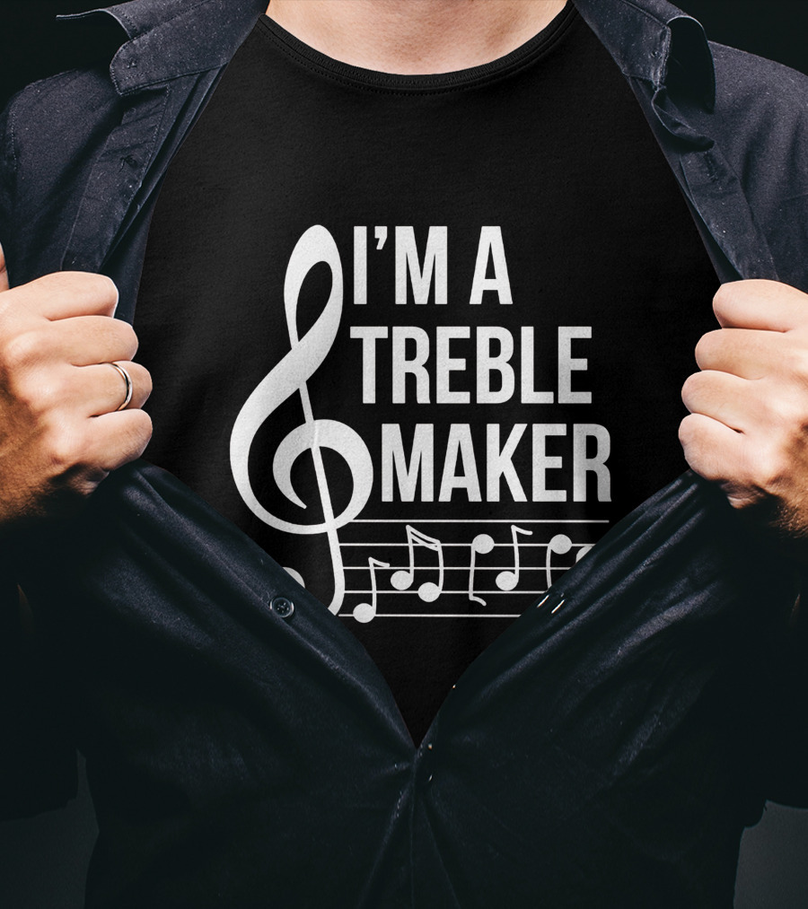 I'm A Treble Maker Musical Notes And Clef T-Shirt