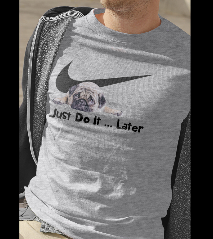Just Do It Later Pug Parody Humor T-Shirt