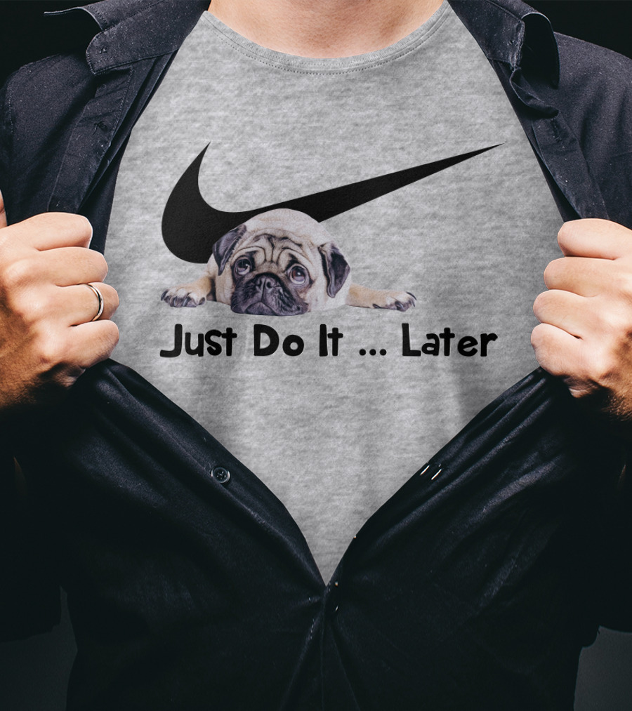 Just Do It Later Pug Parody Humor T-Shirt