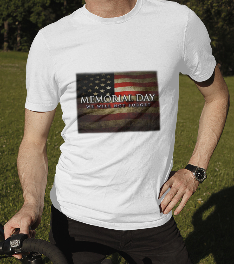 Memorial Day We Will Not Forget American Flag T-Shirt