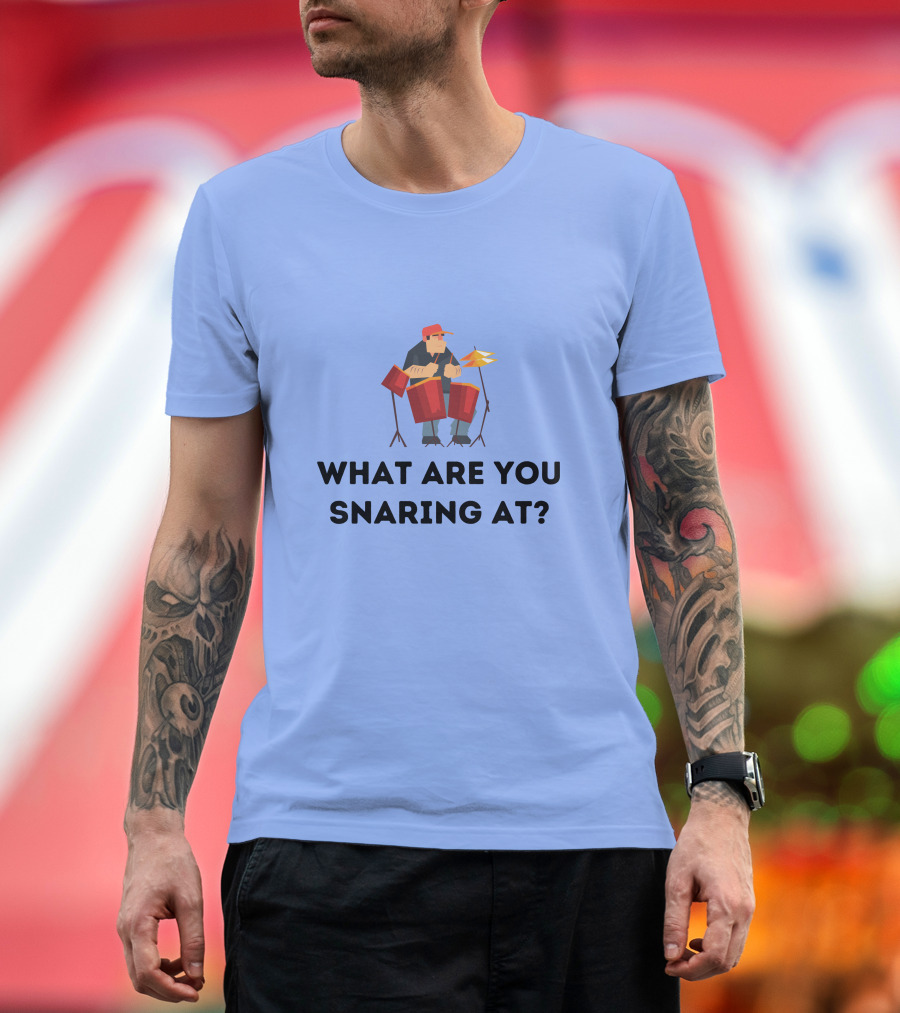 WHAT ARE YOU SNARING AT? DRUMMER PERCUSSION PLAYER T-Shirt