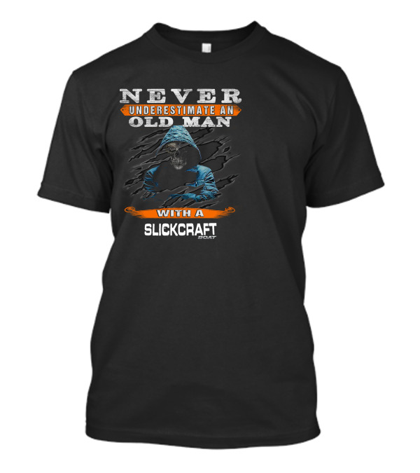 NEVER UNDERESTIMATE AN OLD MAN WITH A SLICKCRAFT BOAT T-Shirt