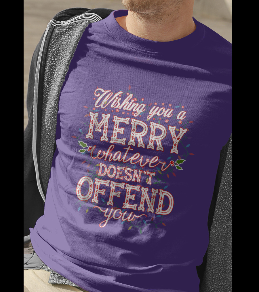 Wishing You A Merry Whatever Doesn't Offend You T-Shirt