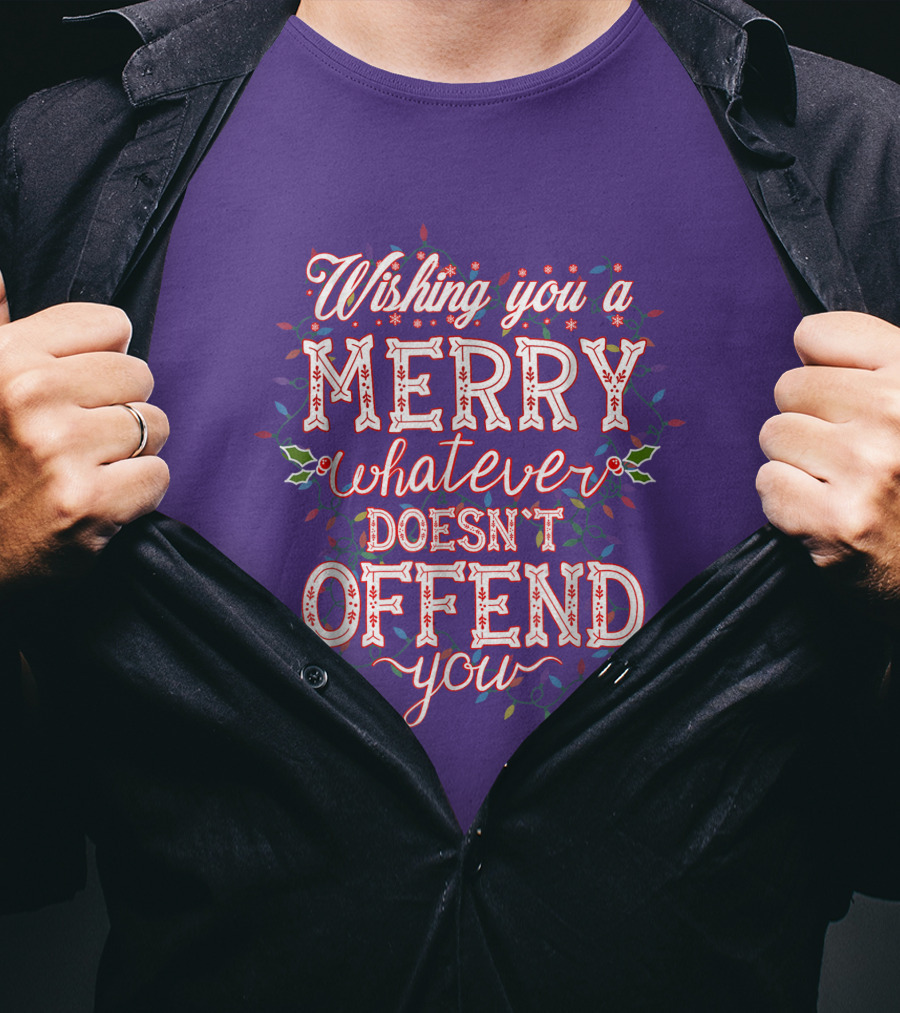 Wishing You A Merry Whatever Doesn't Offend You T-Shirt