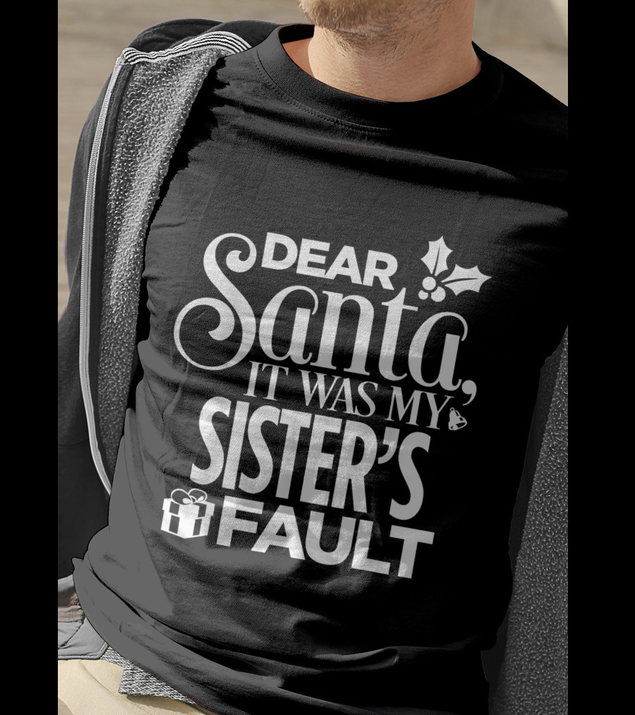 Dear Santa It Was My Sister's Fault T-Shirt