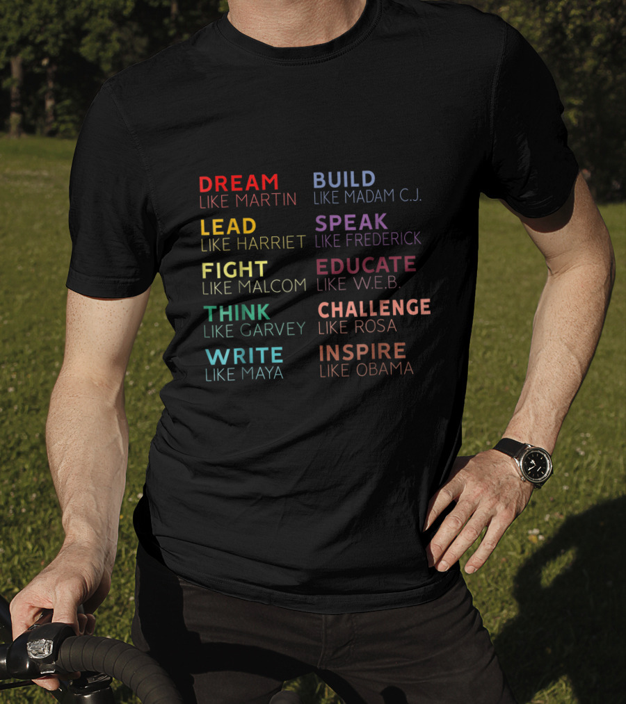 Dream Build Lead Speak Fight Educate Think Challenge Write Inspire Martin Madam C.j. Harriet Frederick Malcom W.e.b. Garvey Rosa Maya Obama T-Shirt