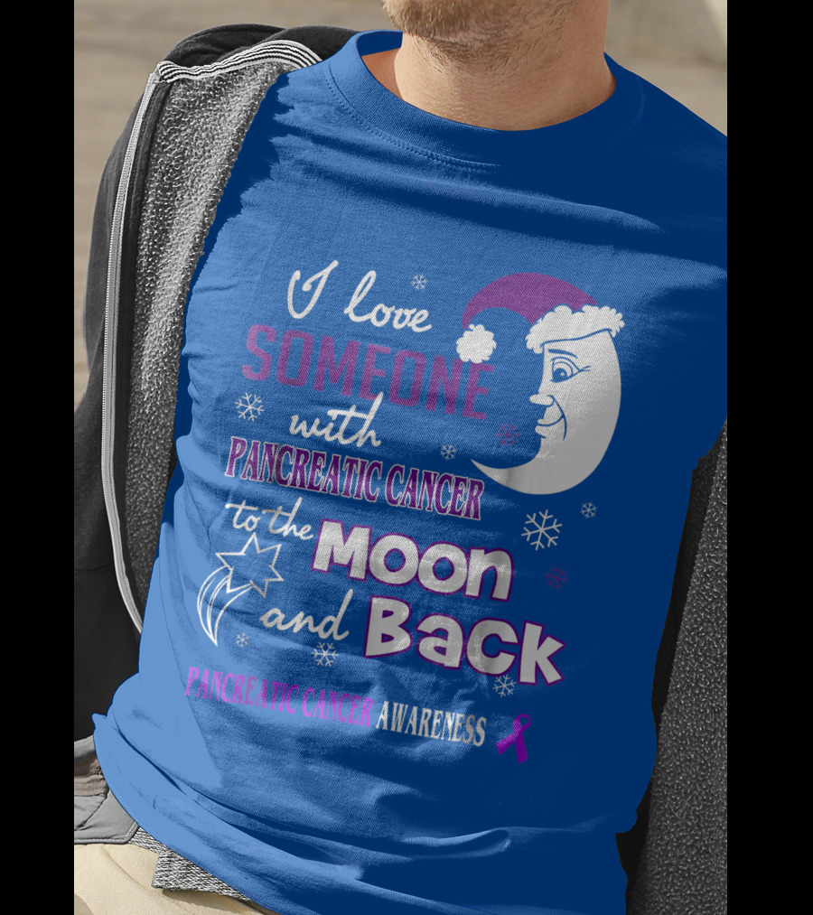 I Love Someone With Pancreatic Cancer To The Moon And Back Pancreatic Cancer Awareness T-Shirt