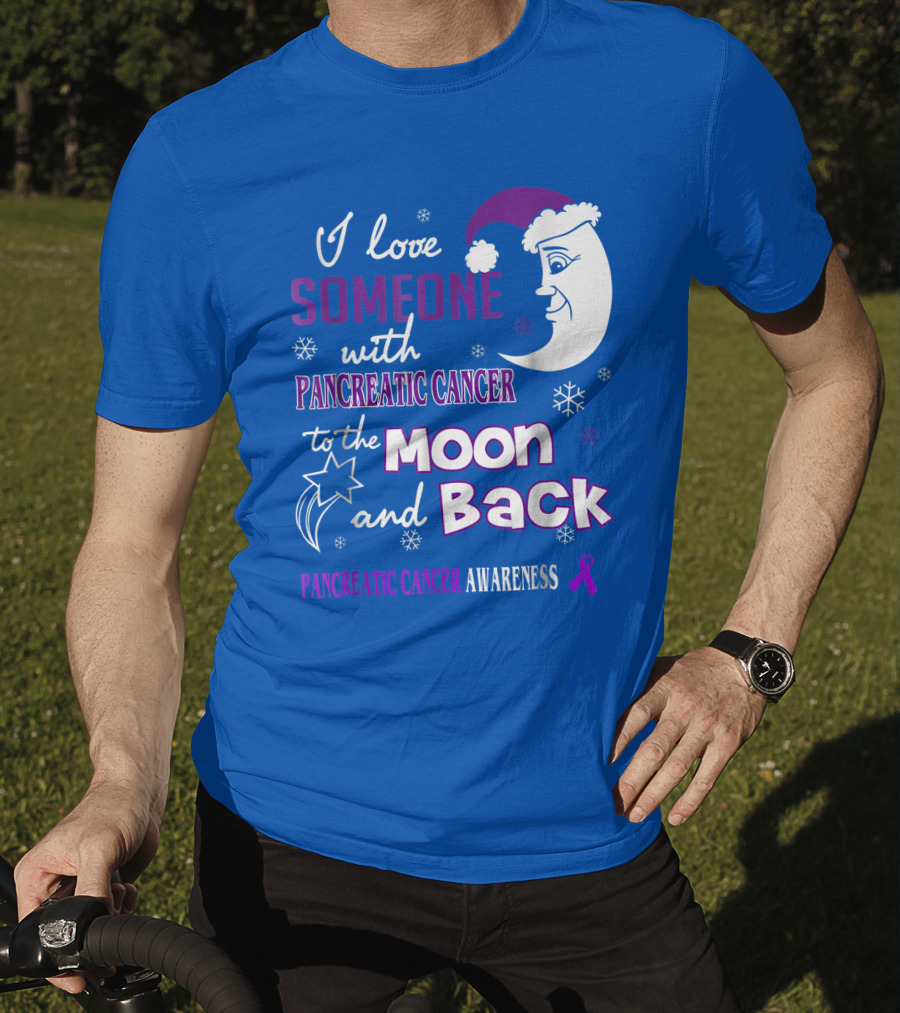 I Love Someone With Pancreatic Cancer To The Moon And Back Pancreatic Cancer Awareness T-Shirt