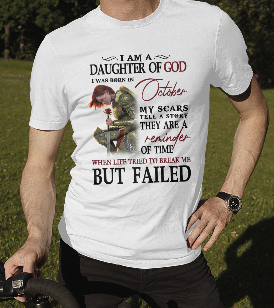 I Am A Daughter Of God Born In October My Scars Tell A Story Reminder Of Time When Life Tried To Break Me But Failed T-Shirt