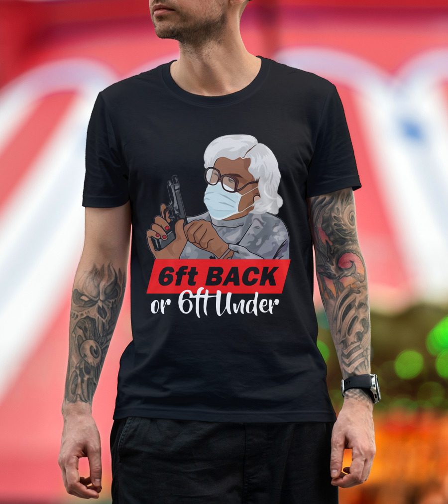 6ft Back or 6ft Under Madea Special T-Shirt