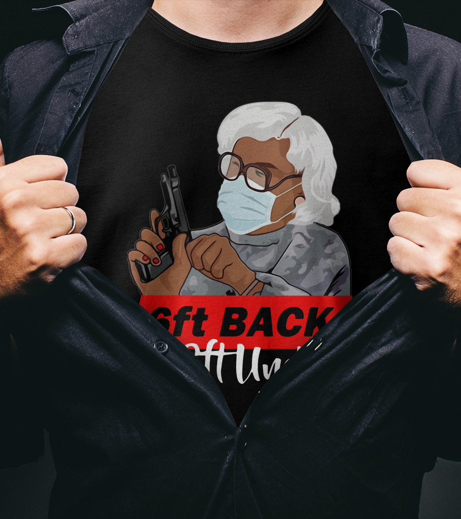 6ft Back Or 6ft Under Madea Special T-Shirt