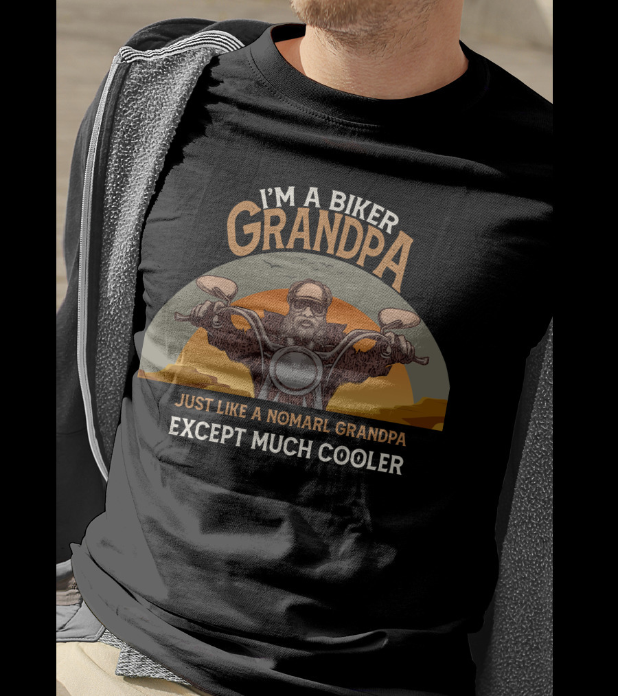 I'm A Biker Grandpa Just Like A Nomarl Grandpa Except Much Cooler T-Shirt