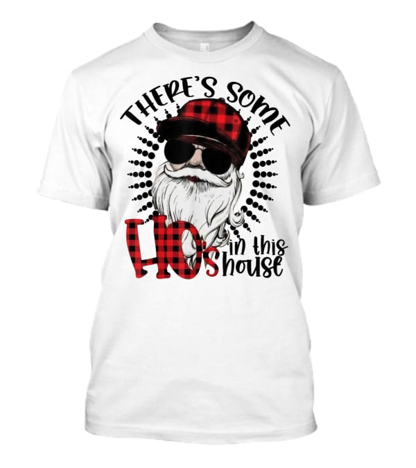 There's Some Ho's IN This House Santa Claus With Sunglasses And Plaid Hat T-Shirt