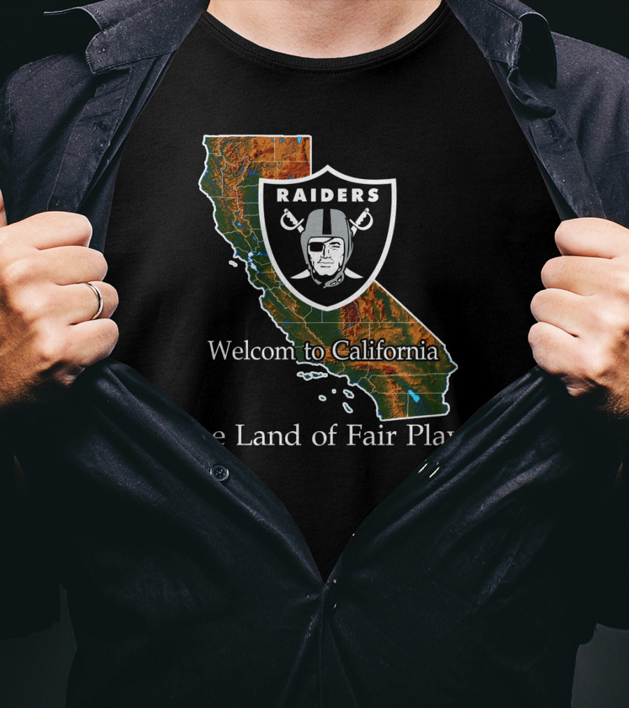 Raiders Welcome To California The Land Of Fair Play T-Shirt