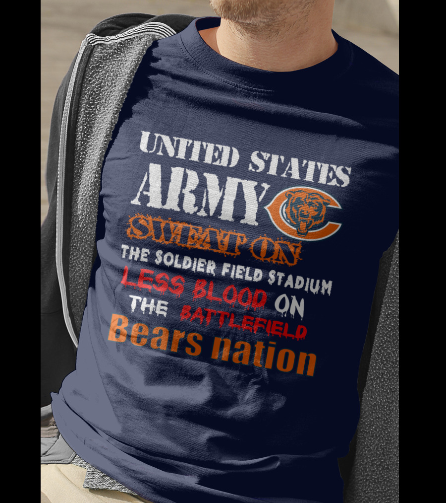 United States Army Sweat On Soldier Field Stadium Less Blood On The Battlefield Bears Nation T-Shirt