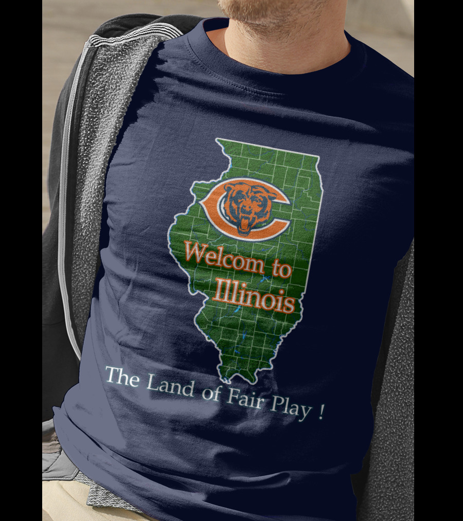 Welcome To Illinois Chicago Bears The Land Of Fair Play T-Shirt