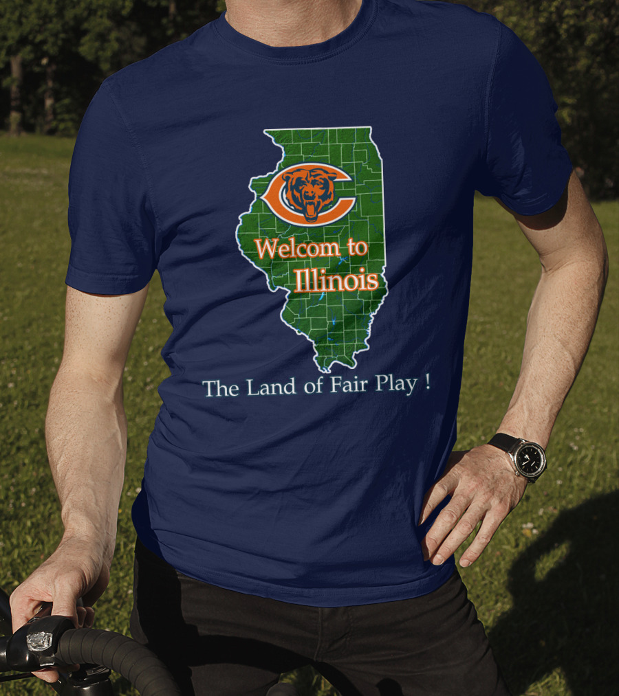 Welcome To Illinois Chicago Bears The Land Of Fair Play T-Shirt