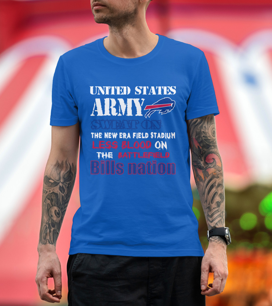 United States Army Sweat On The New Era Field Stadium Less Blood On The Battlefield Bills Nation T-Shirt