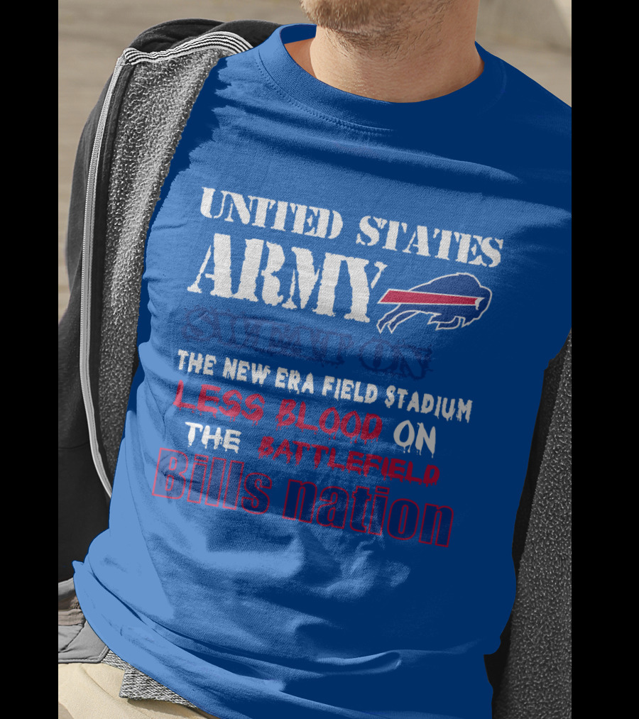 United States Army Sweat On The New Era Field Stadium Less Blood On The Battlefield Bills Nation T-Shirt