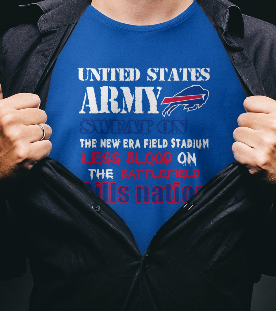 United States Army Sweat On The New Era Field Stadium Less Blood On The Battlefield Bills Nation T-Shirt