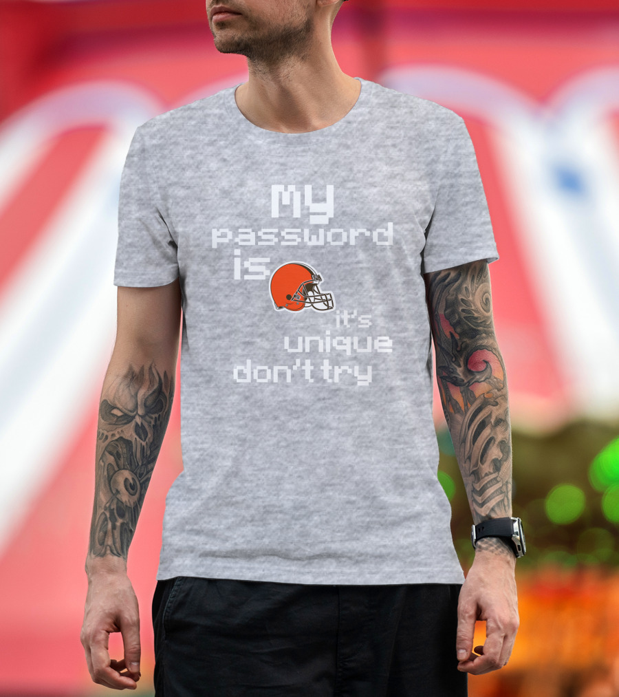My Password Is Unique Browns Helmet Don't Try T-Shirt