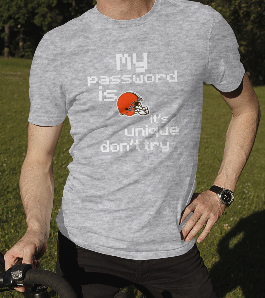 My Password Is Unique Browns Helmet Don't Try T-Shirt