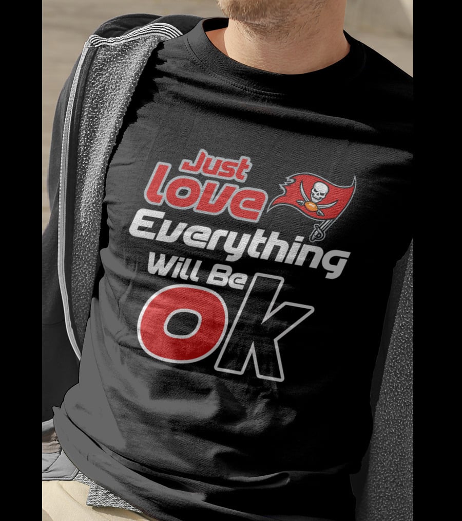 Just Love Everything Will Be Ok Buccaneers T-Shirt
