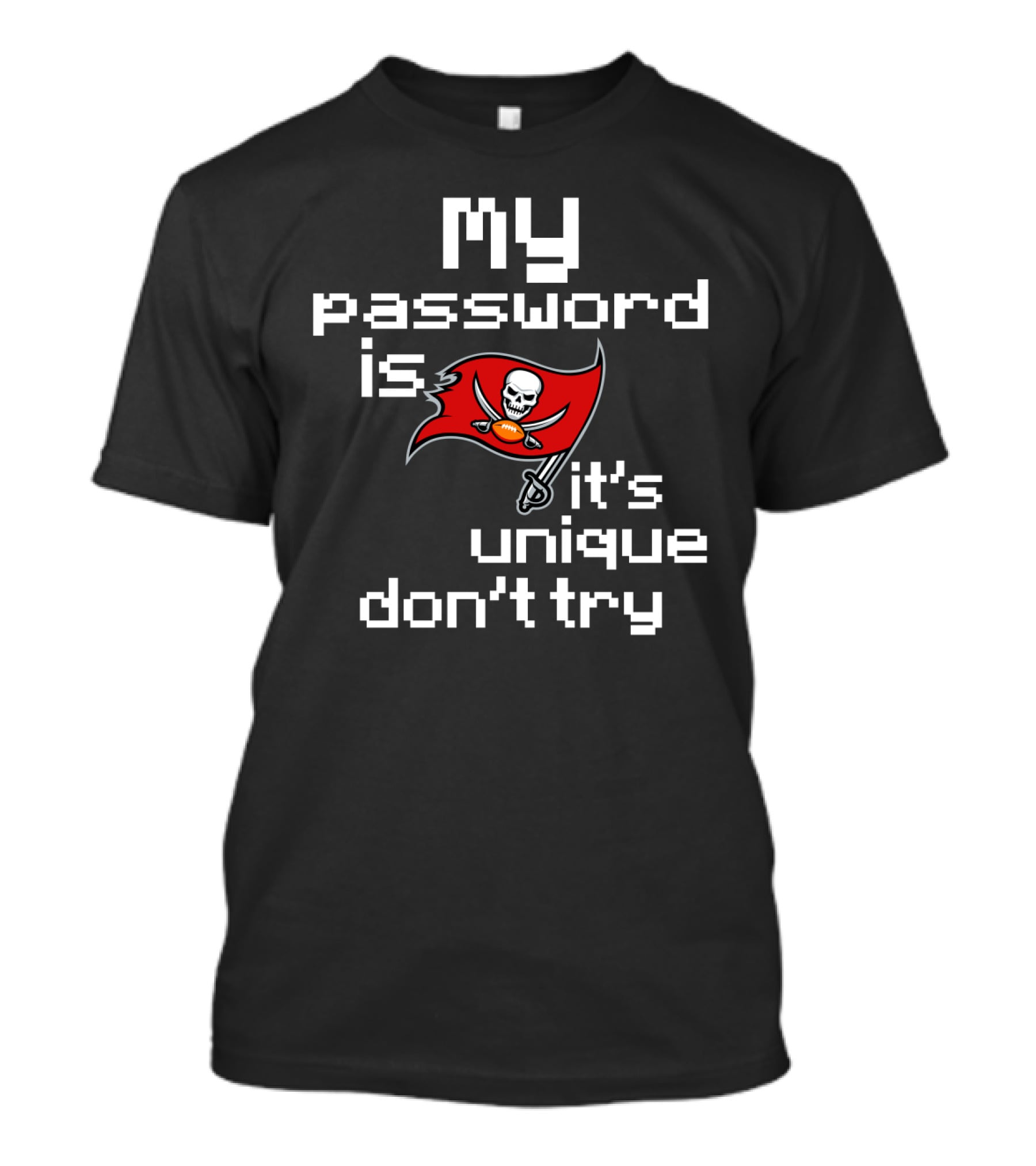 My Password Is Buccaneers It’s Unique Don’t Try T-Shirt