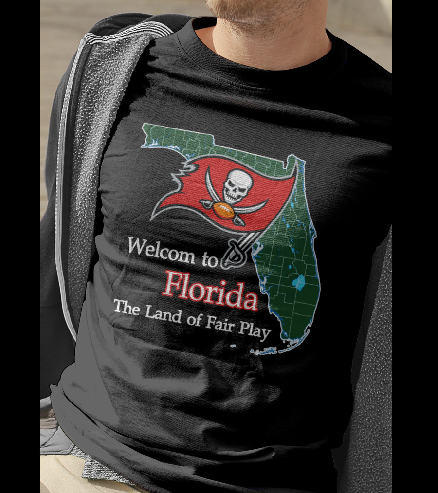 Welcome To Florida Buccaneers The Land Of Fair Play T-Shirt