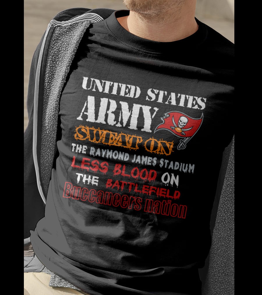 United States Army Sweat On Raymond James Stadium Less Blood On The Battlefield Buccaneers Nation T-Shirt